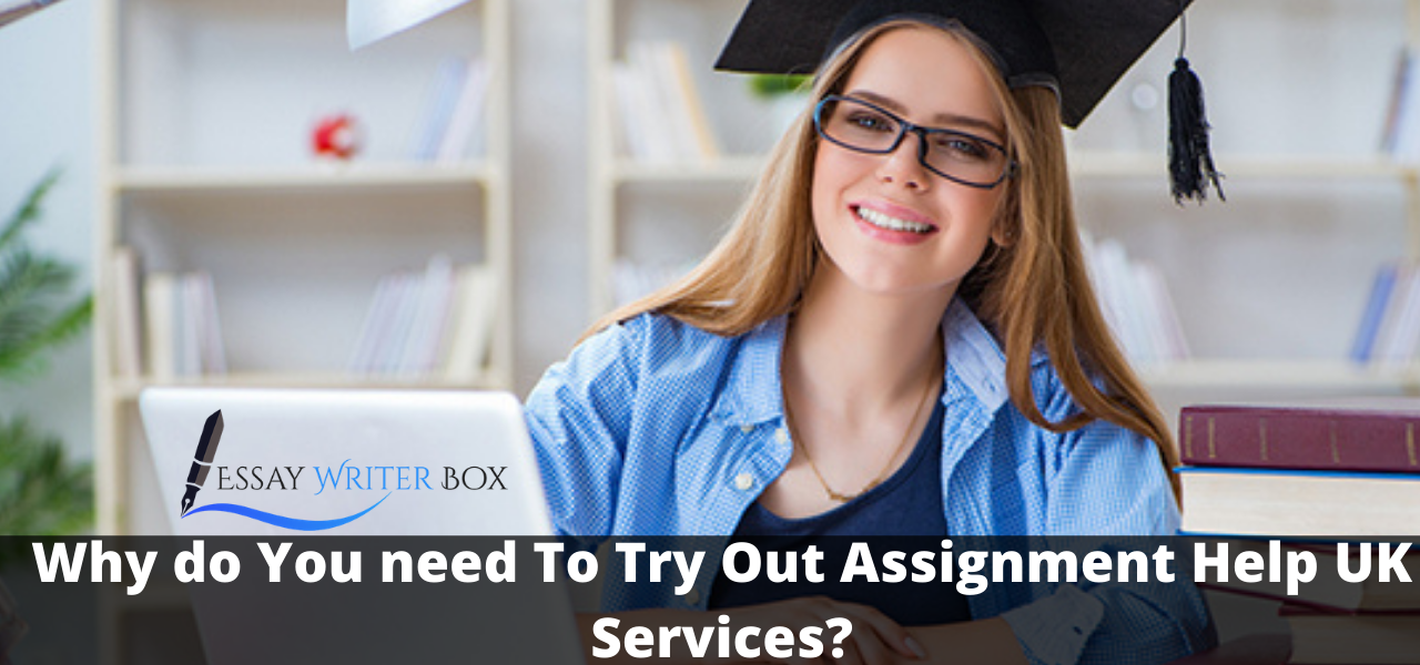 Why do You need To Try Out Assignment Help UK Services?