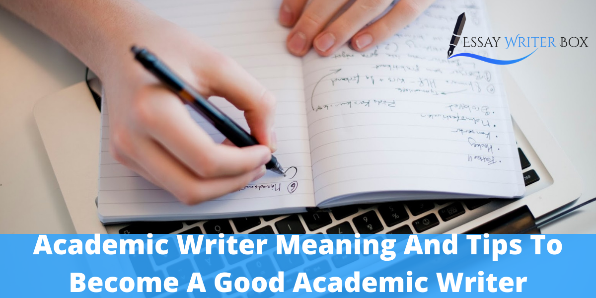 Academiac Writer Meaning And Tips To Become A Good Academic Writer