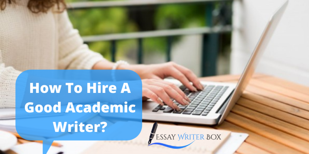 How To Hire A Good Academic Writer