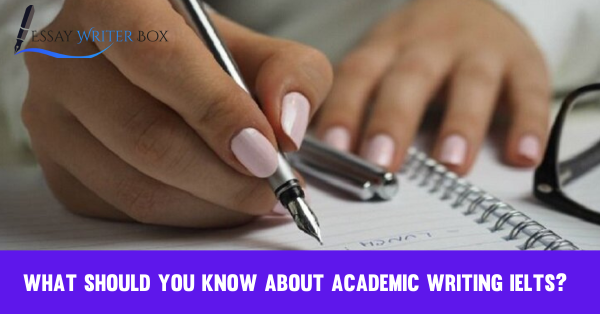 What Should You Know About Academic Writing IELTS