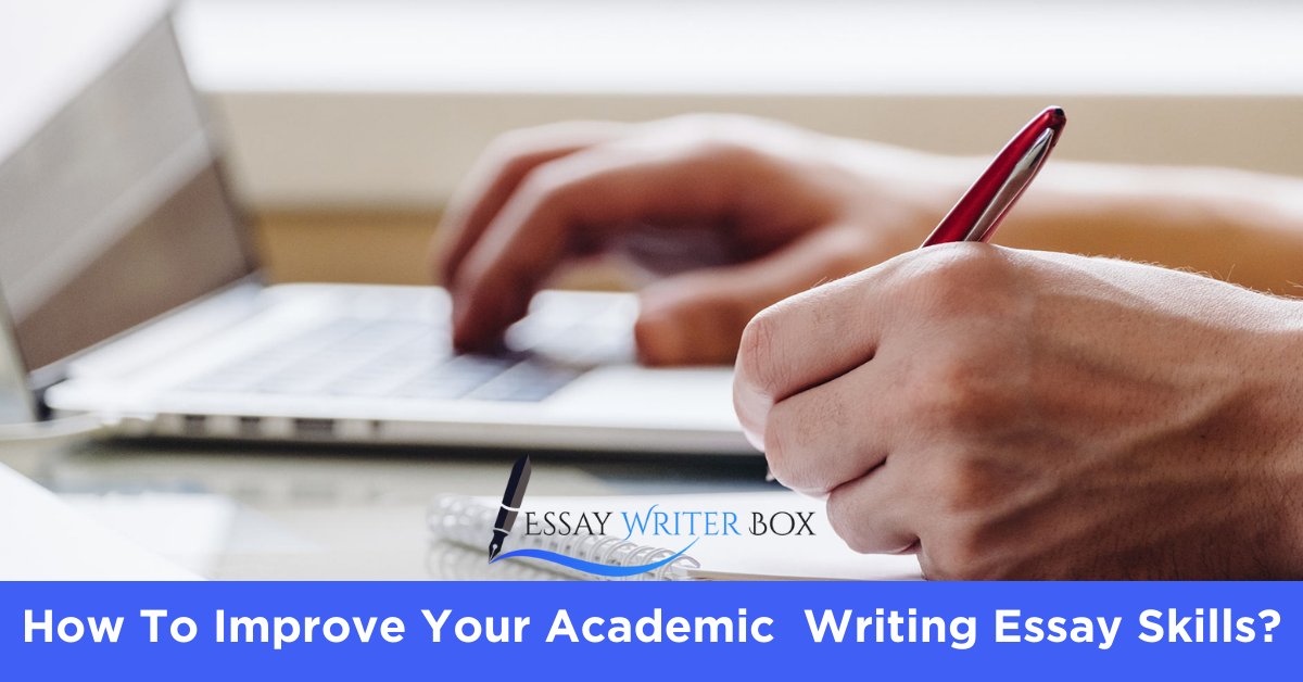 How To Improve Your Academic Writing Essay Skills