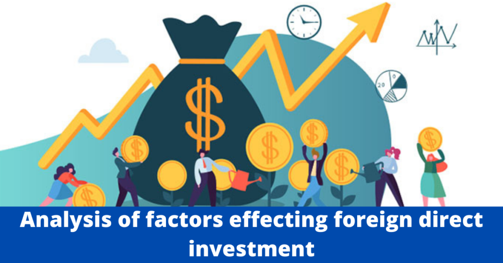 Analysis of factors effecting foreign direct investment.