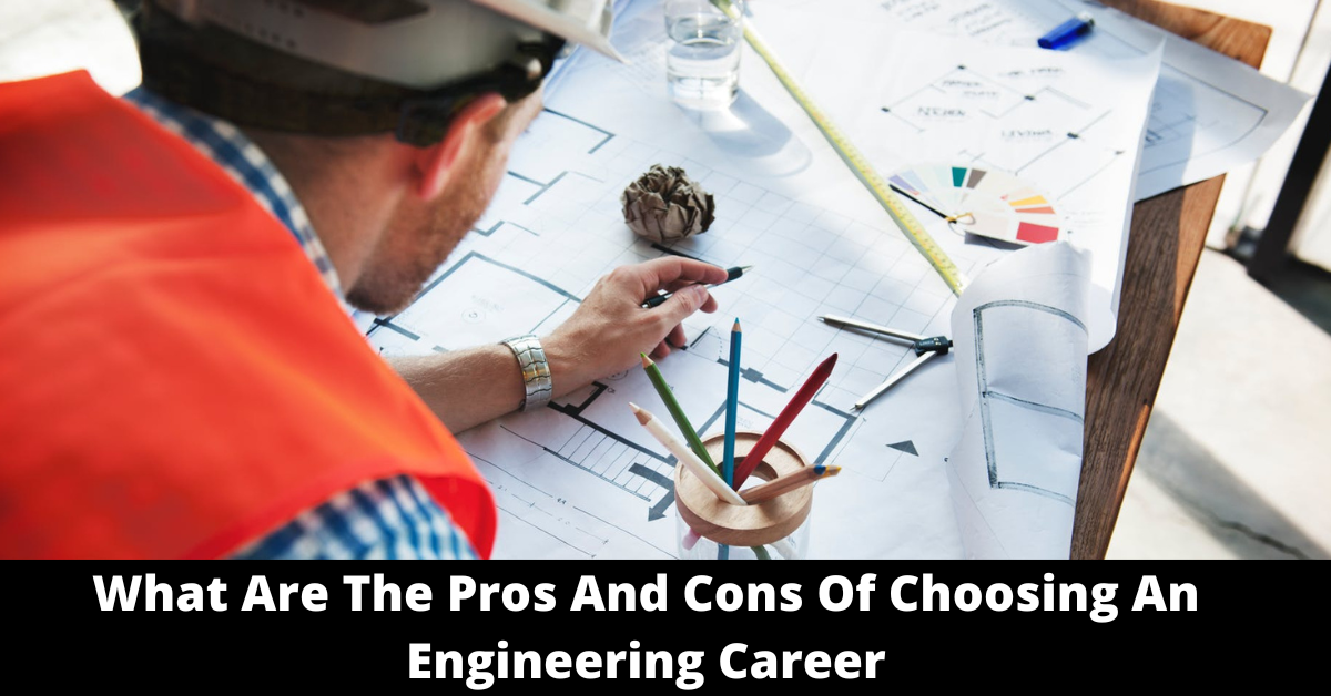 What Are The Pros And Cons Of Choosing An Engineering