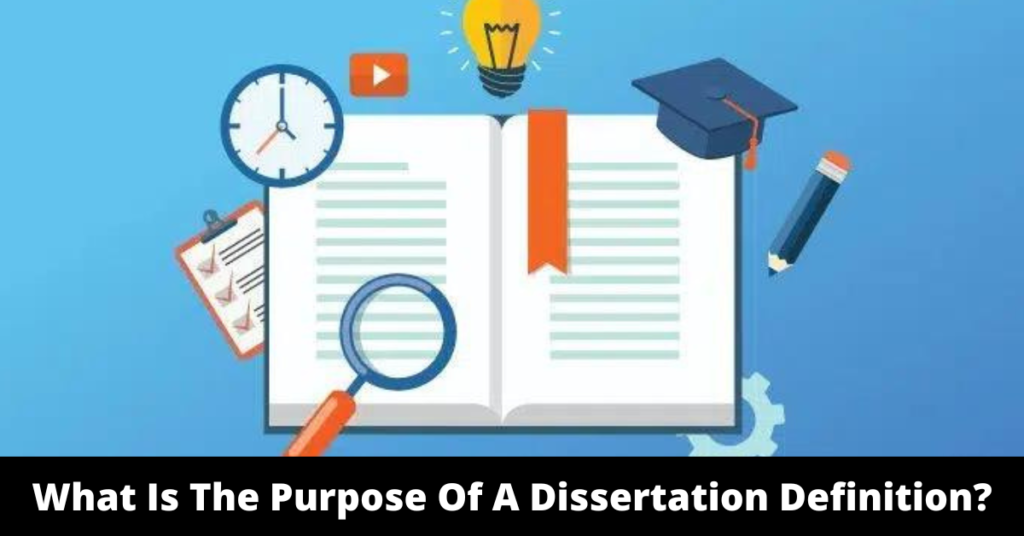 What Is The Purpose Of A Dissertation Definition?